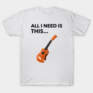 All I Need Is Guitar T-Shirt